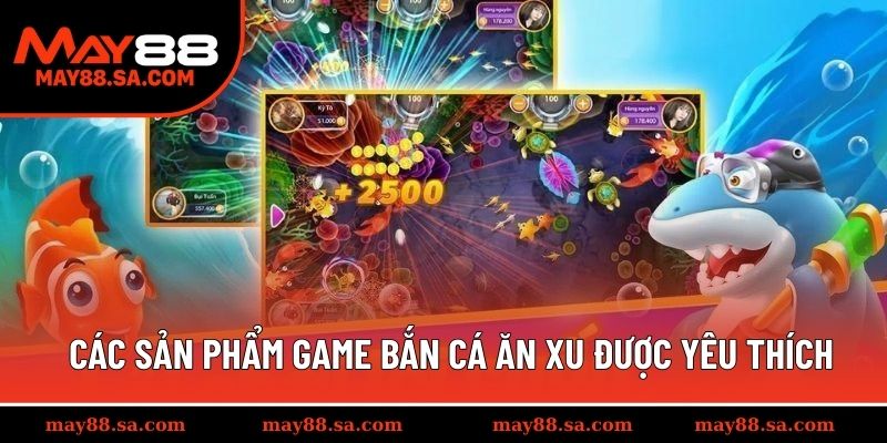 Điểm qua các sản phẩm game bắn cá ăn xu được yêu thích