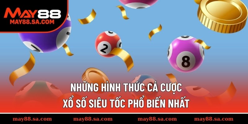 Những hình thức cá cược xổ số siêu tốc phổ biến nhất