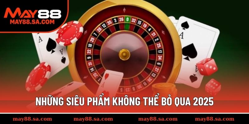 Những siêu phẩm không thể bỏ qua 2025