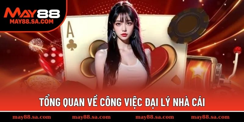 Tổng quan về công việc đại lý nhà cái