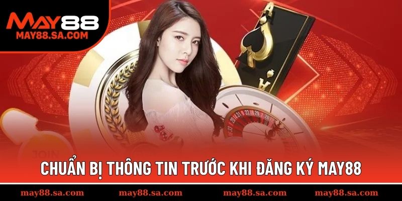 Chuẩn bị thông tin trước khi đăng ký MAY88
