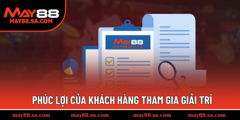 Phúc lợi của khách hàng tham gia giải trí