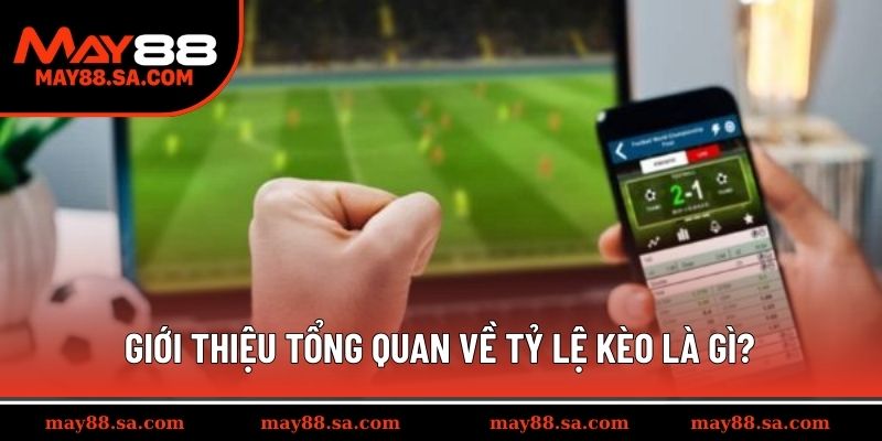 Giới thiệu tổng quan về tỷ lệ kèo là gì?