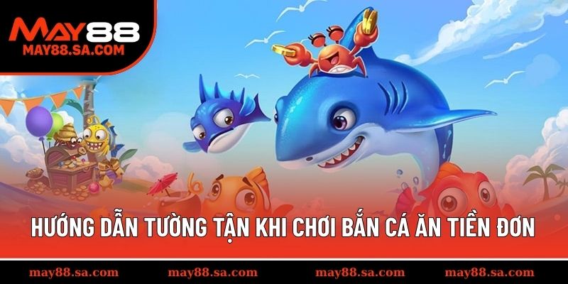 Hướng dẫn tường tận khi chơi bắn cá ăn tiền đơn giản nhất