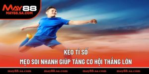 Kèo Tỉ Số – Mẹo Soi Nhanh Giúp Tăng Cơ Hội Thắng Lớn