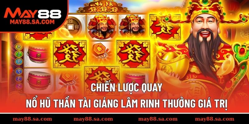 Chiến lược quay Nổ Hũ Thần Tài Giáng Lâm rinh thưởng giá trị