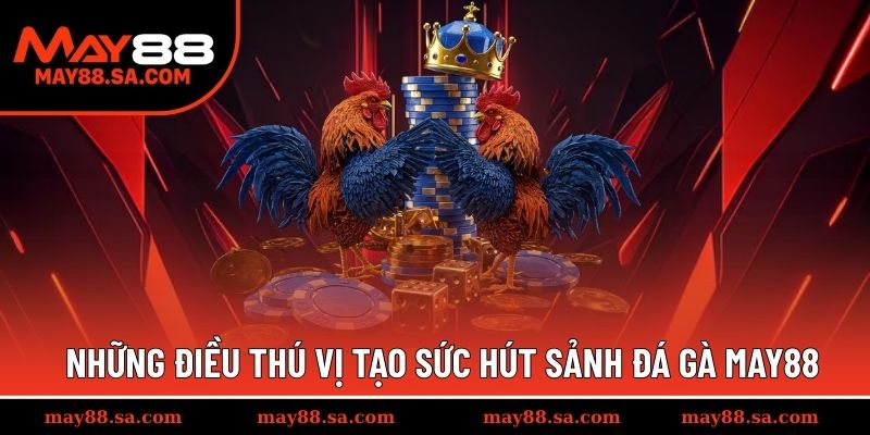 Những ưu điểm tạo nên sức hút của sảnh game