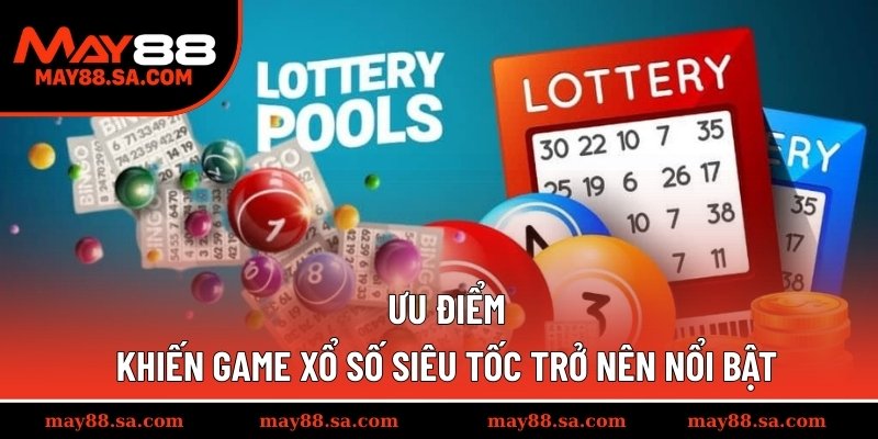 Ưu điểm khiến game xổ số siêu tốc trở nên nổi bật