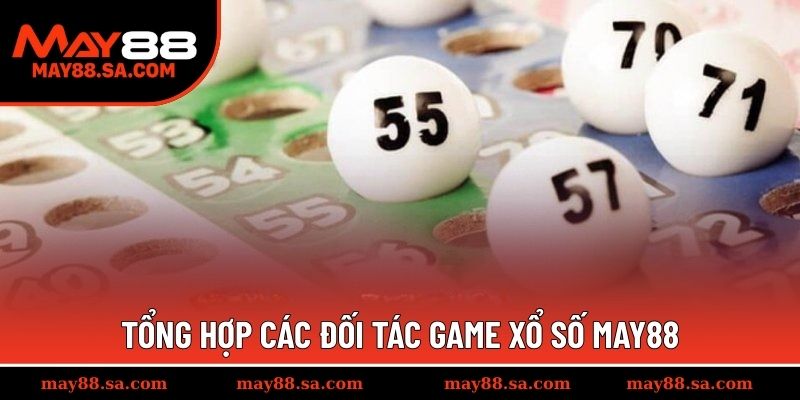 Tổng hợp các đối tác game xổ số MAY88